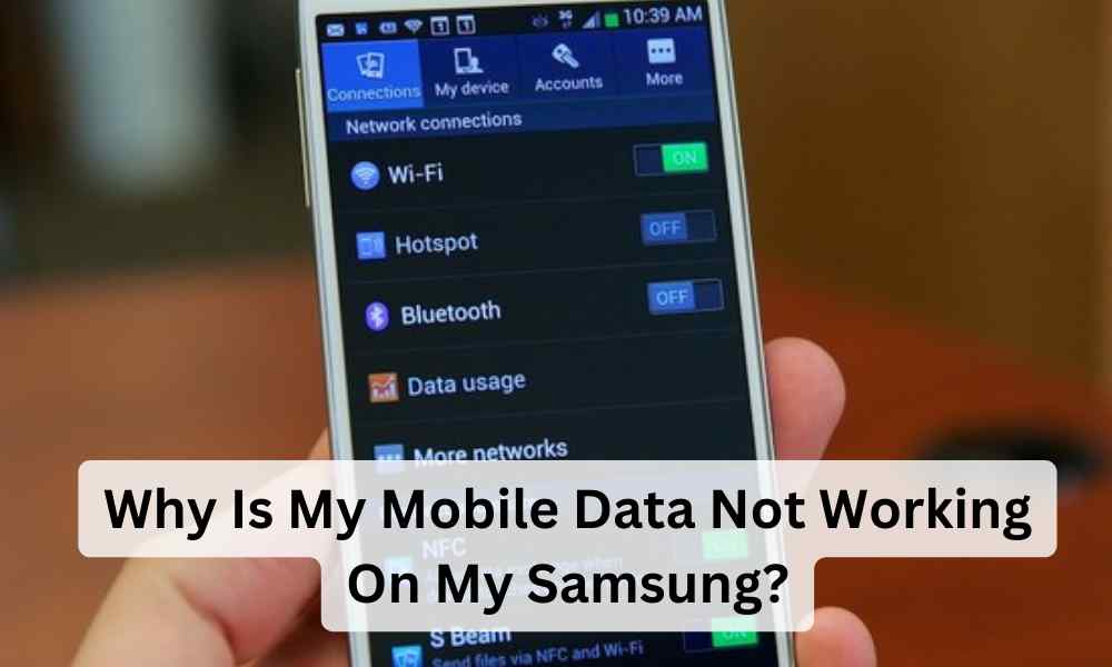 Why Is My Mobile Data Not Working On My Samsung?