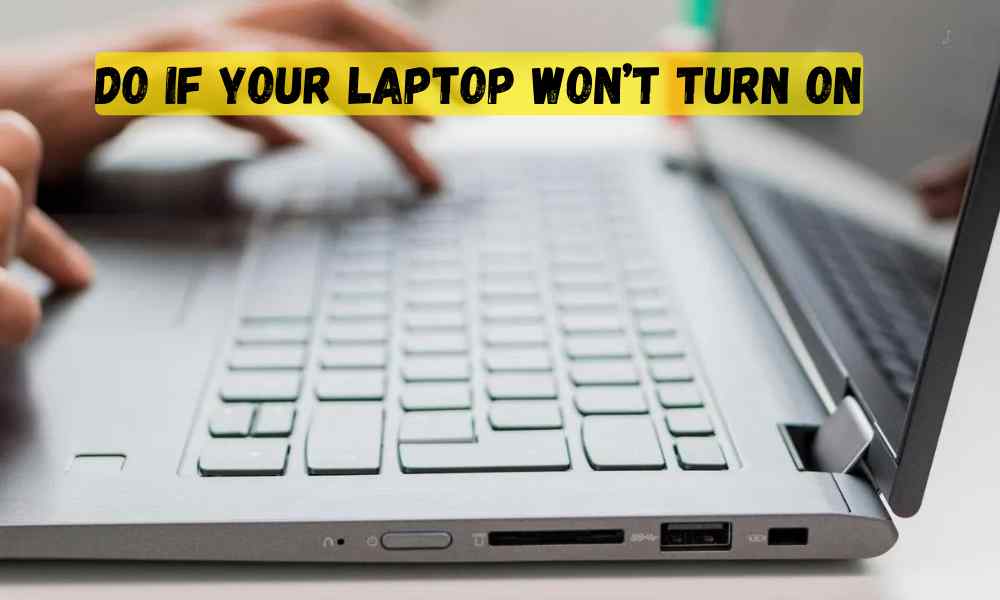 Do If Your Laptop Won’t Turn On